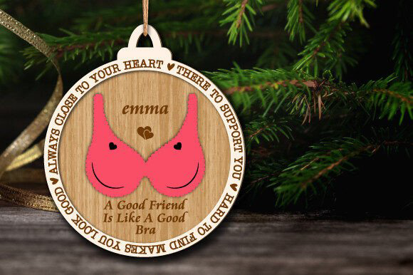 "A good friend is like a good bra" Christmas Ornament