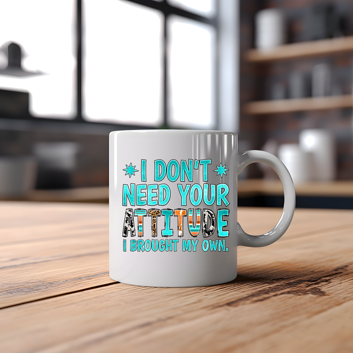 Don't need your attitude, I brought my own funny mug