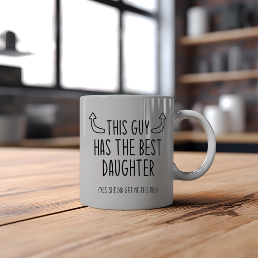 Funny Dad Mug - This Guy has the Best daughter