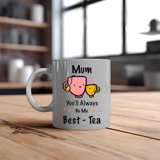 Mum, You'll Always Be My Best-tea Mug - Funny Mum Gift
